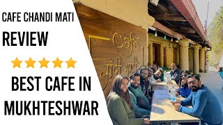 Cafe Chandi Mati Review | Best Cafe in Mukhteshwar Uttarakhand | Must Watch| Latest Video 2023