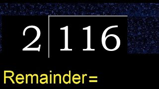 Divide 116 by 2 , remainder  . Division with 1 Digit Divisors . How to do