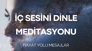 Hayat Yolunda İÇ SESİNİ DİNLE MEDİTASYONU & Sezgisel Mesajlar