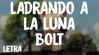 Bolt - Ladrando A La Luna (Letra/Lyrics)