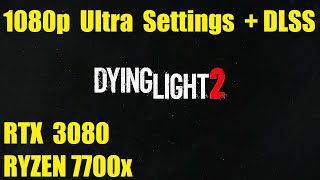 Dying Light 2 - 1080p Ultra Settings + DLSS - RTX 3080 + Ryzen 7700x