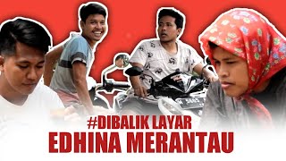 DIBALIK LAYAR PEMBUATAN VIDEO | EDHINA MERANTAU