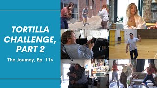 Tortilla Challenge, Part 2 - The Journey, Ep 116