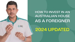 How to Invest in an Australian House as a Foreigner | 2024 Updated