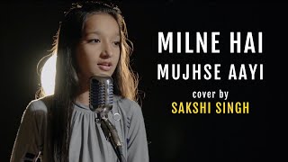 Milne Hai Mujhse Aayi   cover by Sakshi Singh   Unplugged   Aashiqui 2   Arijit Singh