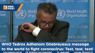 WHO Tedros Adhanom Ghebreyesus message to fight coronavirus: Test, test, test!