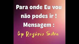 Para onde Eu vou não podes ir ! -  Mensagem