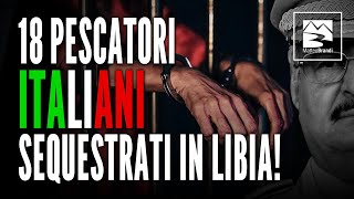 LIBERATE I PESCATORI ITALIANI PRIGIONIERI IN LIBIA!