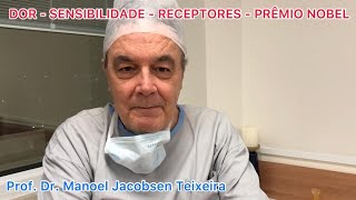 DOR - SENSIBILIDADE - RECEPTORES - PRÊMIO NOBEL - PROFESSOR DOUTOR MANOEL JACOBSEN TEIXEIRA