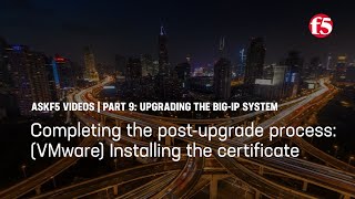 Completing the post upgrade process: VMware Installing the certificate