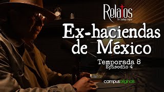 Episodio 4 T8 - Ex haciendas de México