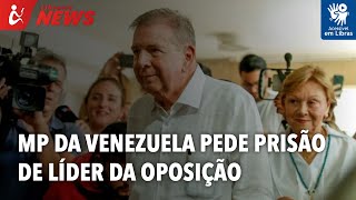 Ministério Público da Venezuela pede prisão de líder da oposição (Libras)