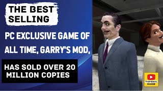 The best-selling PC exclusive game of all time, Garry's Mod, has sold over 20 million copies