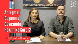 Anlaşmalı Boşanma Davasında Hakim Ne Sorar ? Av. Melek Bal Av. Mehmet Ali Helvacı