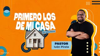 Primero los de mi casa | Pastor Iván Pirela | 1 septiembre 2024