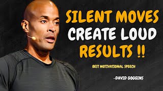 SILENT MOVES CREATE LOUD RESULTS - David Goggins Motivation