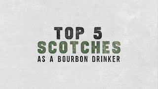 Top 5 Scotches as a Bourbon Drinker - BRT 249