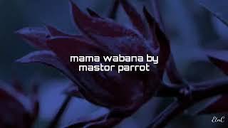 mama wabana by master parrot