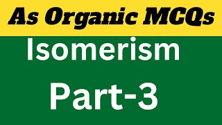 As Organic: Isomer past paper MCQs Solution Part-3