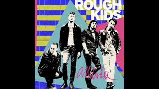 Rough Kids - Attitudes