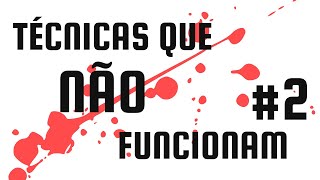 Técnicas que não Funcionam #2