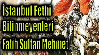 İstanbul'un Fethi ve Bilinmeyenler (1453). Fatih Sultan Mehmet