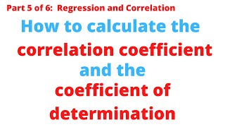 How to Calculate the Correlation Coefficient and the Coefficient of Determination (Part 5 of 6)