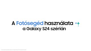 Galaxy S24 széria: Hogyan használd a Fotósegéd funkciót | Samsung