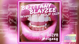 What Dat Mouf Do? (feat:Brittany Blayzee & Half-A-Dozen)