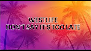 WESTLIFE - DON'T SAY ITS TOO LATE (Lyrics Video)