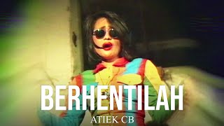 Atiek CB - Berhentilah (Official Music Video)