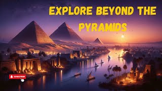 Unraveling Ancient Egypt: Exploring Secrets Beyond the Pyramids