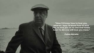 Best Pablo Neruda Quotes. The best sayings of the extraordinary poet.