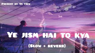 Yeh Jism Hai Toh Kya [Slowed+Reverb] Jism 2 | Ali Azmat @tseries@Alexy__947  channal