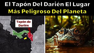 Por Esta Razón EL TAPÓN DEL DARIÉN es EL LUGAR Más Peligroso Del Planeta