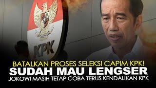 BATALKAN PROSES SELEKSI CAPIM KPK! SUDAH MAU LENGSER, JOKOWI MASIH TETAP TERUS KENDALIKAN KPK