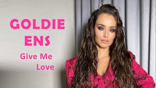 Goldie Ens "Give Me Love"