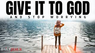 Give it To God: Stop Worrying and Trust God (Christian Motivation & Morning Prayer)