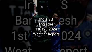 Weather Report for 1st T20 2024 of India VS Bangladesh #weather #report #t20 #indvsban #cricket