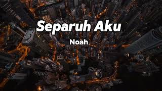 Noah - Separuh Aku (Lirik)