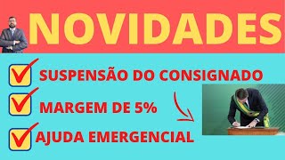 NOVIDADES – SUSPENSÃO DO EMPRÉSTIMO CONSIGNADO – MARGEM DE 5% E AJUDA EMERGENCIAL - SAIBA MAIS