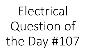 #107 Electrical Question of the Day