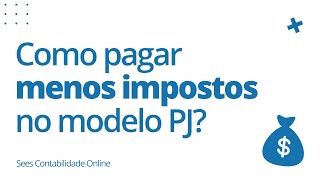 Como pagar menos impostos no modelo PJ?