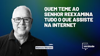 QUEM TEME AO SENHOR INVESTIGA TUDO O QUE OUVE OU ASSISTE NA INTERNET