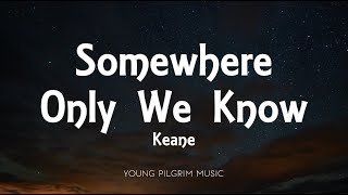 Keane - Somewhere Only We Know (Lyrics)