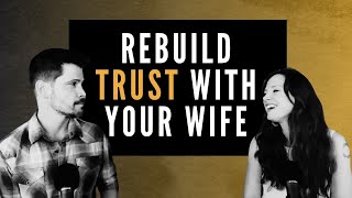 What to Do When Your Wife Doesn't Trust You Anymore