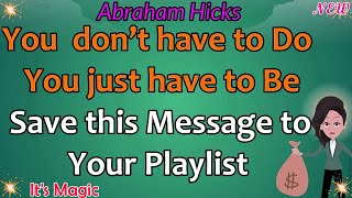 Abraham Hicks 2023 _ You don’t have to do Anything, You just have to be - Save this Message