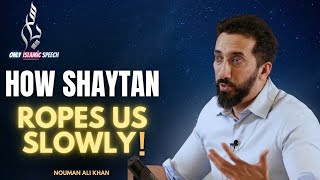 How shaytan ropes us slowly | Nouman Ali Khan