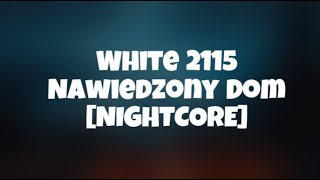 White 2115 - Nawiedzony dom [NIGHTCORE]