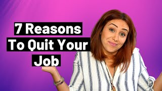 7 Good Reasons To Quit A Job [1 Reason You SHOULDN'T Quit Your Job]